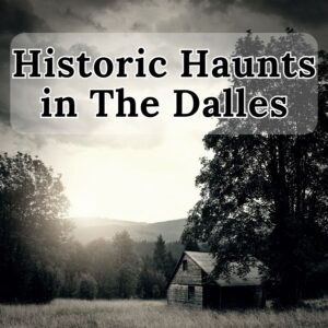 Historic Haunts in The Dalles