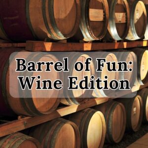 Barrel of Fun: Wine Edition