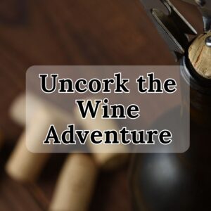 Uncork The Wine Adventure