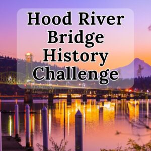 Hood River Bridge History Challenge