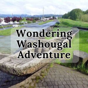 Wondering Washougal Adventure
