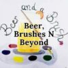 Beer, Brushes N Beyond