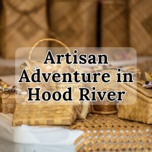 Artisan Adventure in Hood River
