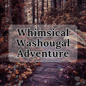 Whimsical Washougal Adventure