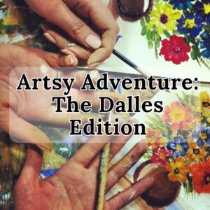 Artsy Adventure: The Dalles Edition